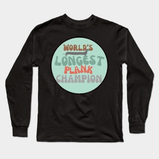 World's Longest Plank Champion (circle) Long Sleeve T-Shirt